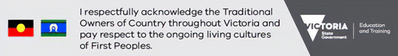 We respectfully acknowledge the Traditional Owners of Country throughout Victoria and pay respect to the ongoing living cultures of First Peoples.